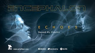 ENCEPHALON: "Beyond My Circuitry" from Echoes #ARTOFFACT