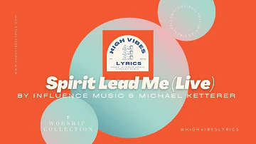 Spirit Lead Me - Influence Music & Michael Ketterer - By High Vibes Lyrics