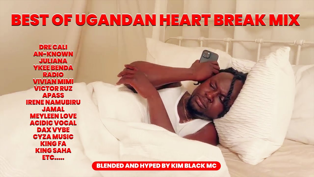 BEST OF UGANDAN HEART BREAK MIX-(SAD SONGS)-KIM BLACK MC
