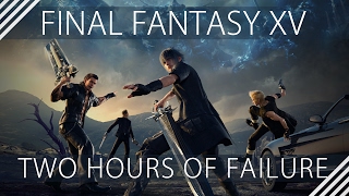 Final Fantasy XV - Two Hours of Failure by LHudson 18,886 views 7 years ago 36 minutes