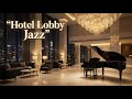 Elegant Jazz - Sophisticated Melodies in a Luxury Hotel Lobby
