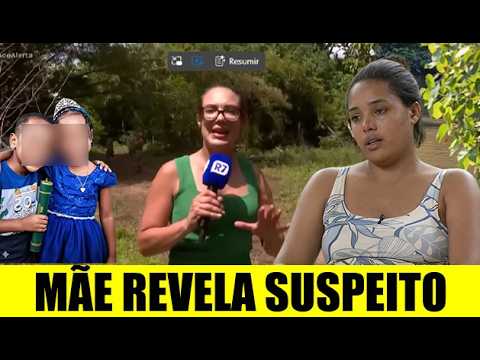 Mãe faz revelações a respeito dos possessivos suspeito AS CRINAÇAS DESAPARECIDAS EM EM BACABAL