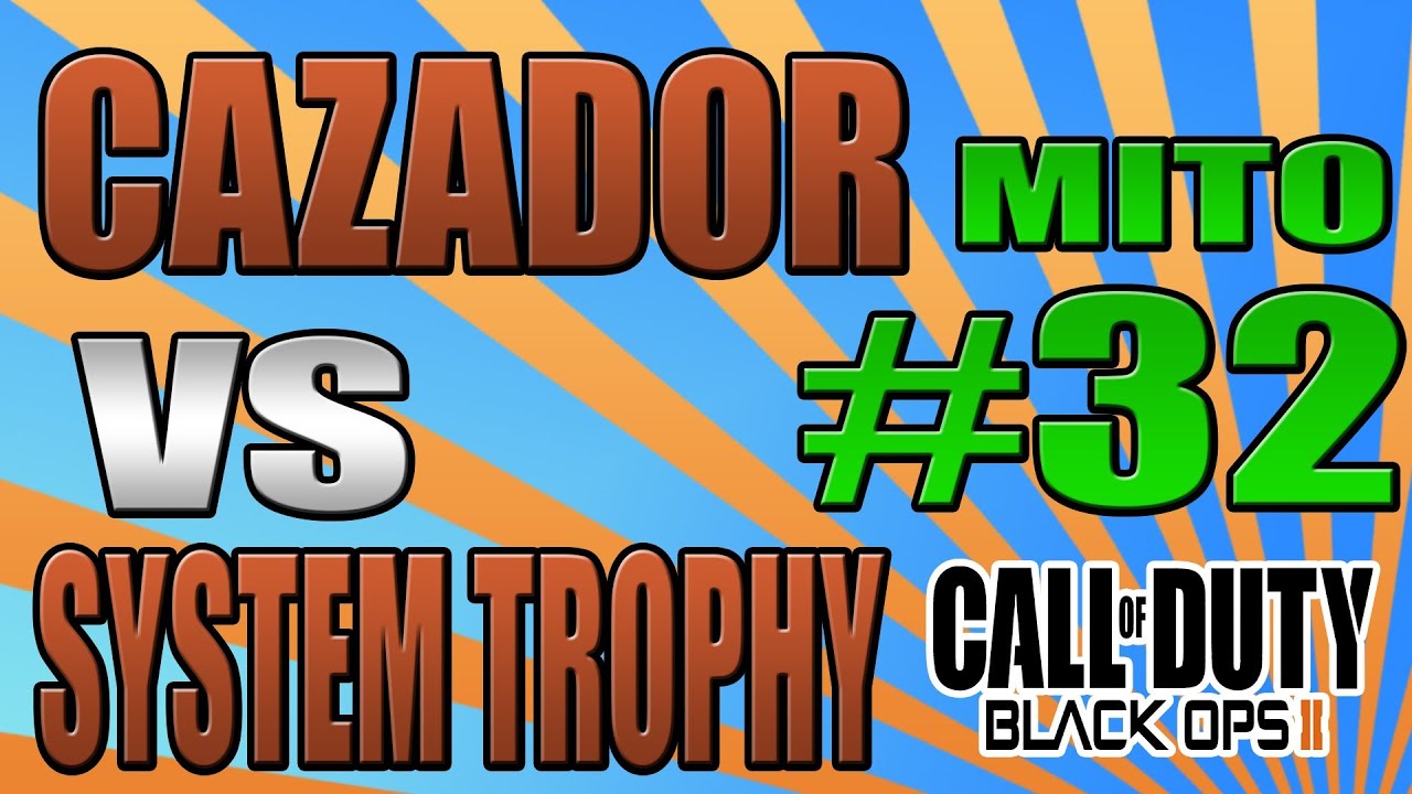 Mito #32 Black Ops 2 - CAZADOR vs. SYSTEM TROPHY