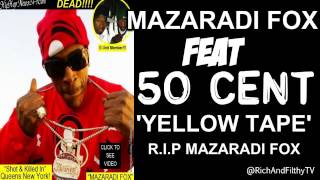 Mazaradi Fox feat 50 Cent 'Yellow Tape' (R.I.P Mazaradi Fox)