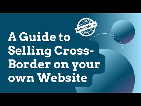 A Guide to Selling Cross-Border on Your Own Website - video from SimplyVAT.com
