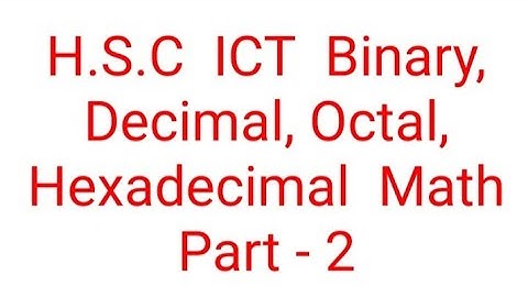H.S.C   ICT- Binary, Decimal, Octal, Hexadecimal Math solution part-2