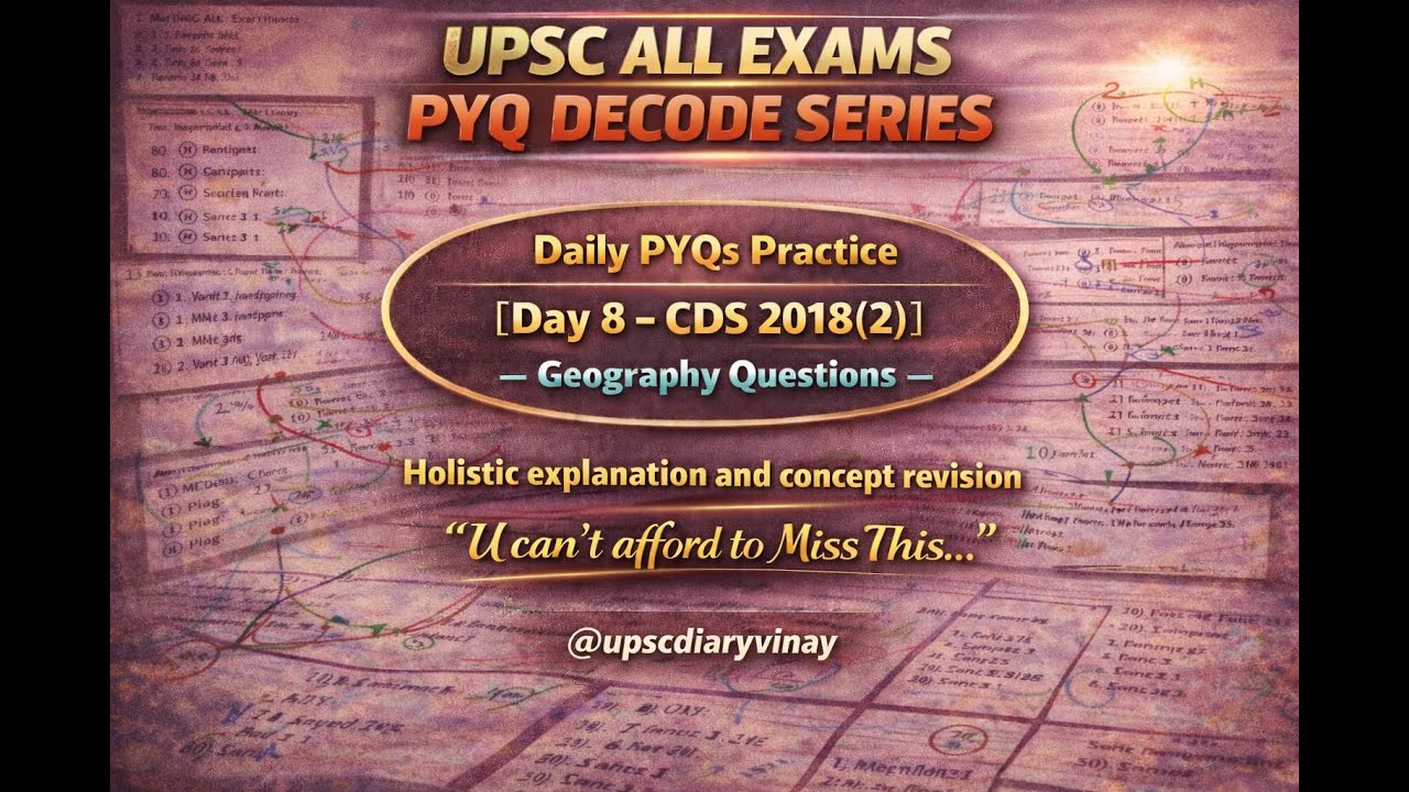 Day 8 UPSC PYQ Decode Series | CDS 2018(2) Geo.| Concepts, Elimination & Revision @upscdiaryvinay