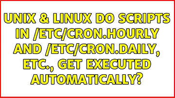 Unix & Linux: Do scripts in /etc/cron.hourly and /etc/cron.daily, etc., get executed automatically?