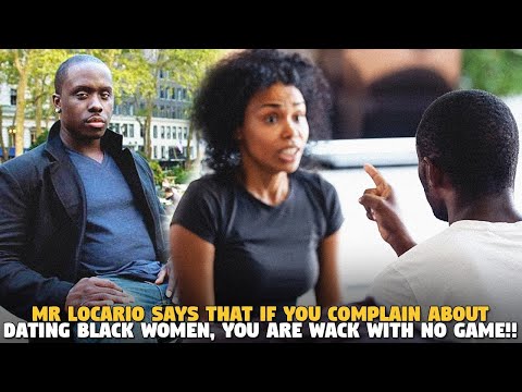 Black Men Who Have Problems Dating Black Women HAVE  NO GAME !!! (Mr . Locario Response)