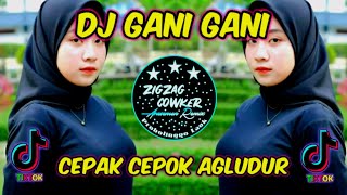 DJ GANI GANI TERBARU VIRAL TIKTOK YANG KALIAN CARI FULL BASS GLERR 2021