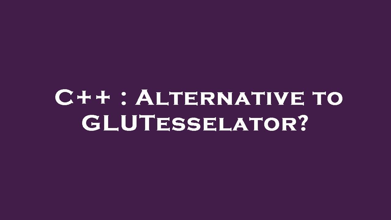 C++ : Alternative to GLUTesselator? - YouTube