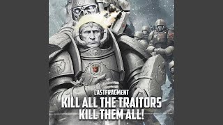 KILL ALL THE TRAITORS KILL THEM ALL!