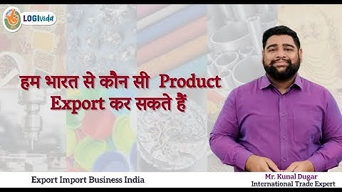 हम भारत से कौन सी  Product Export कर सकते हैं | Mr. Kunal Dugar