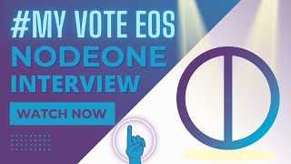 #MyvoteEOS BP Interview: NodeONE