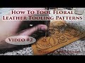 How to Tool Floral Leather Tooling Patterns - Video #2