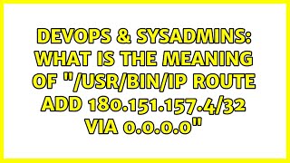 DevOps & SysAdmins: What is the meaning of "/usr/bin/ip route add 180.151.157.4/32 via 0.0.0.0" Wealth