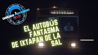El Autobus Fantasma De Ixtapan De La Sal | Orizaba Misterioso