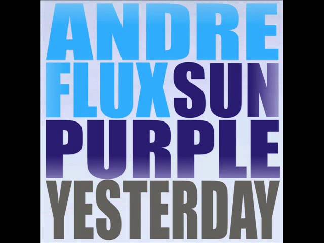 在 YouTube 上觀看「Andre Flux & Sun Purple - Yesterday (Sun Purple Remix)」 在 YouTube 上觀看「Andre Flux & Sun Purple - Yesterday (Sun Purple Remix)」