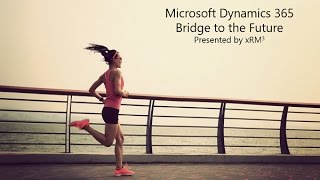 Dynamics 365 - Bridge to the Future