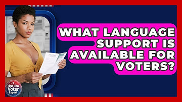 What Language Support Is Available For Voters? - First Time Voter Expert