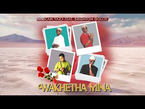 African Yard - Wakhetha Mina(feat. Brighton Golide)