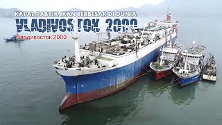 Kapal Pabrik Ikan Terbesar di Dunia - Vladivostok 2000