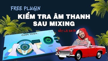 Plugin Free: Kiểm tra bản Mixing với Car Test