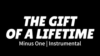 The Gift Of A Lifetime | Minus One | Accompaniment | Instrumental | Karaoke |