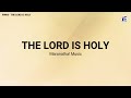 The Lord Is Holy by Maranatha! Music - Lyrics Video