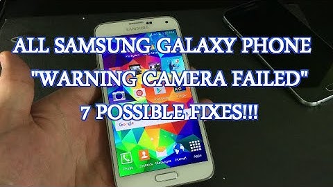 ALL SAMSUNG PHONES - WARNING CAMERA FAILED - 7 POSSIBLE FIXES!!!!