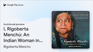 I, Rigoberta Menchú: An Indian Woman in… by Rigoberta Menchú · Audiobook preview