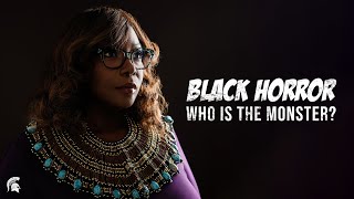 Black Horror: Who Is the Monster?