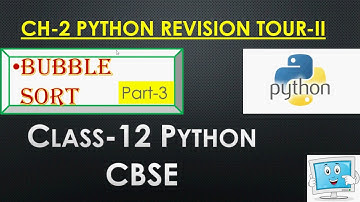 Class-12||BUBBLE SORT||PART-3||CH-2 PYTHON REVISION TOUR-II