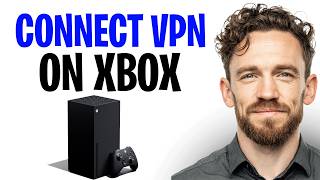 How to Set Up a VPN on Xbox Series X in 2026 (Easy Xbox VPN Tutorial) ✅