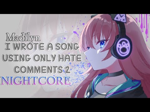 ✪「Nightcore」➥ I Wrote A Song Using Only Hate Comments 2 [By Madilyn] || Lyrics
