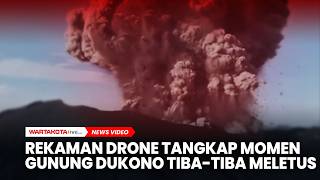 Rekaman Drone Tangkap Momen Gunung Dukono Tiba-tiba Meletus