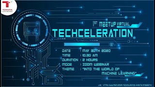 Techceleration - Into the world of Machine Learning ( 1st Meetup Virtual )
