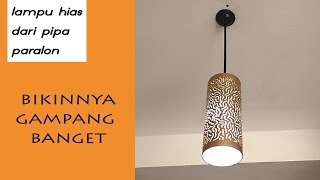 tutorial - dari pipa paralon menjadi lampu hias