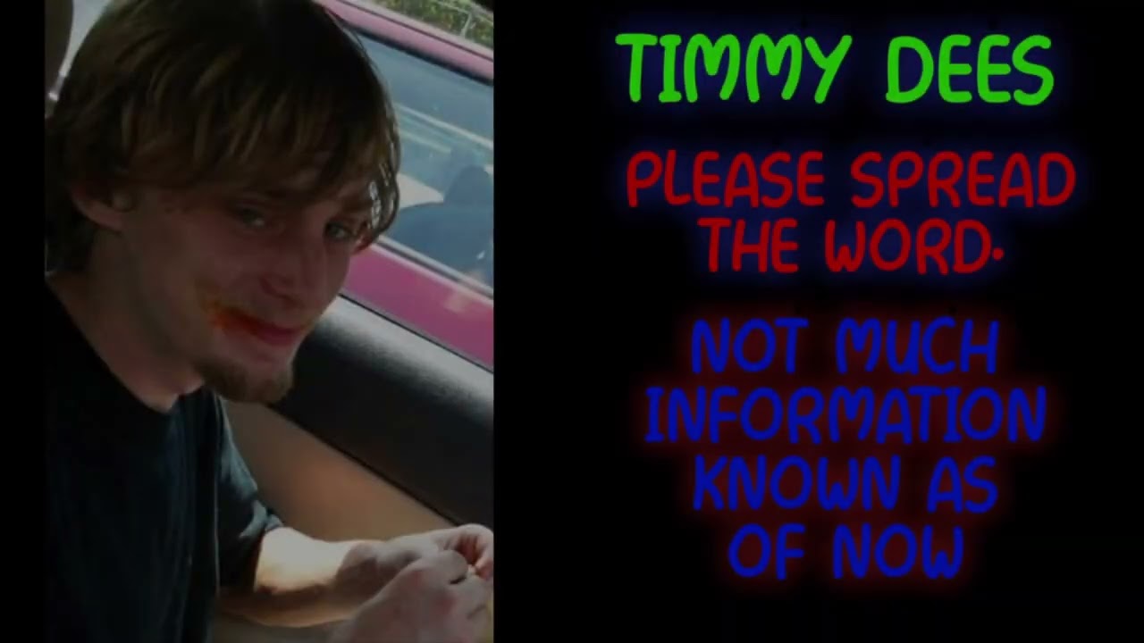 TIMMY DEES.  HELP FIND HIM.
