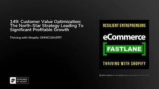 149: Customer Value Optimization: The North-Star Strategy Leading To Significant Profitable Growth