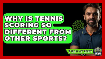 Why Is Tennis Scoring So Different From Other Sports? - The Racket Xpert