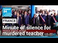 French schools hold minute of silence for murdered teacher • FRANCE 24 English