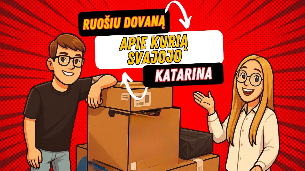 Ruošiu ir dovanoju dovaną, apie kurią Katarina svajojo visą gyvenimą