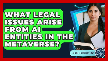 What Legal Issues Arise From AI Entities In The Metaverse? - AI and Technology Law