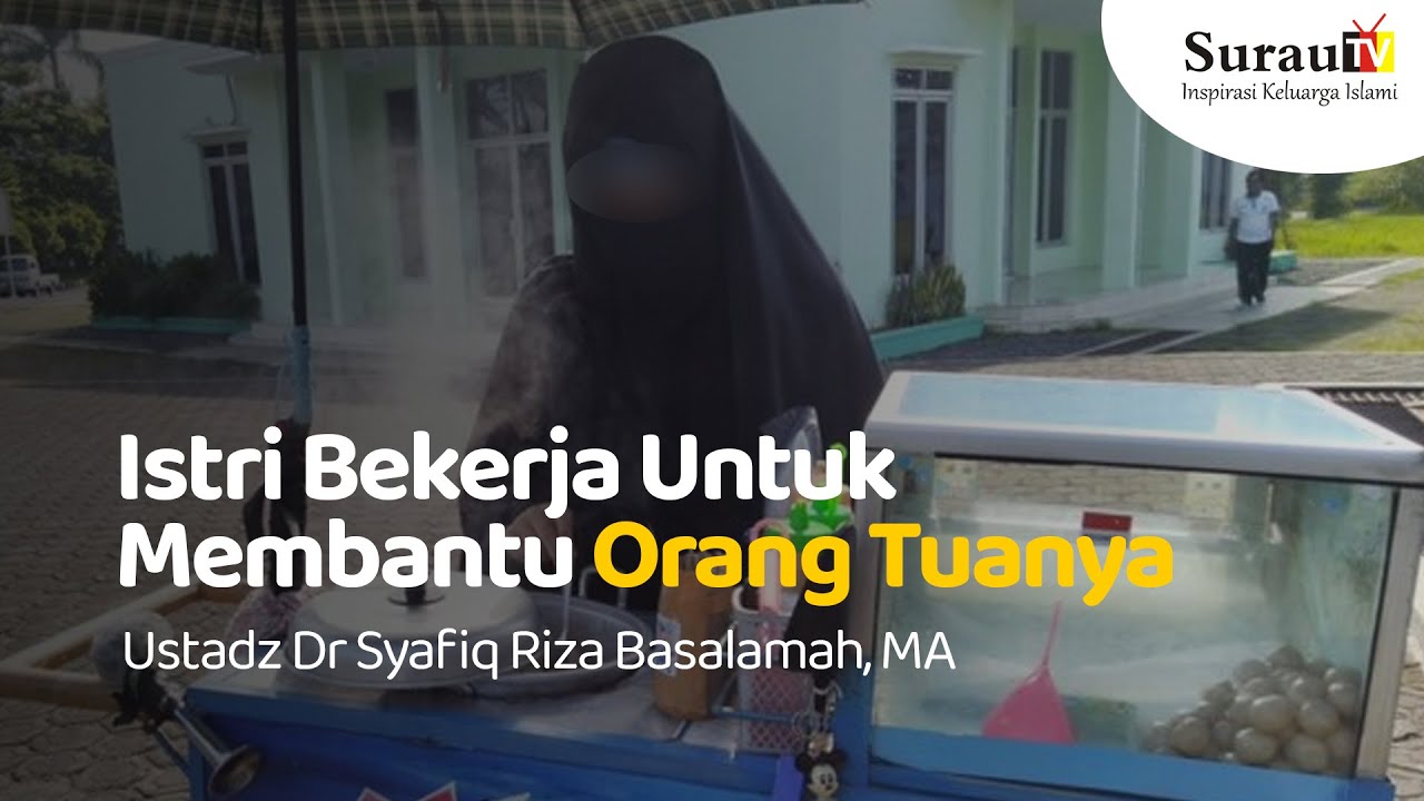 Istri Bekerja Untuk Membantu Orang Tuanya - Ustadz Dr Syafiq Riza Basalamah, Ma