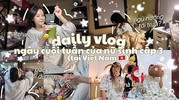 DAILY VLOG || NGÀY NGHỈ CUỐI TUẦN CỦA HỌC SINH CẤP 3 TẠI VIỆT NAM!?✨ ngủ nướng, pack đồ, qua nhà bạn