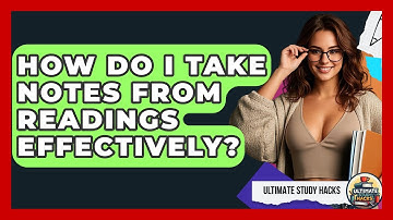 How Do I Take Notes From Readings Effectively? - Ultimate Study Hacks