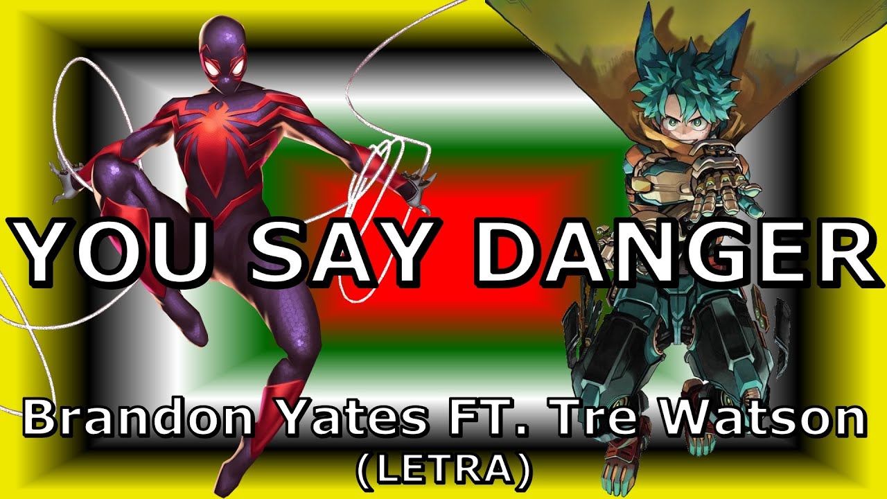 YOU SAY DANGER - Brandon Yates FT. Tre Watson (LETRA) | Spider-Man VS Deku | DEATH BATTLE!