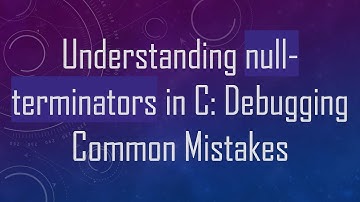 Understanding null-terminators in C: Debugging Common Mistakes