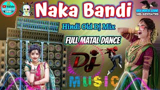 Naka Bandi Naka Bandi New Style  Hindi Old Dance Dhamaka Dj Song 2023 Electro Bass Dancing Dj Mix